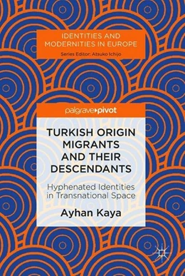 Abbildung von Kaya | Turkish Origin Migrants and Their Descendants | 1. Auflage | 2018 | beck-shop.de