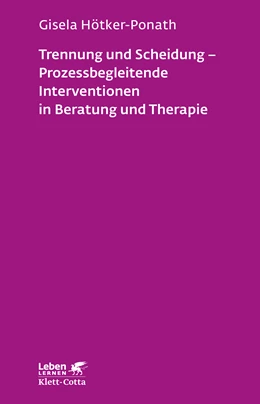 Abbildung von Hötker-Ponath | Trennung und Scheidung - Prozessbegleitende Intervention in Beratung und Therapie (Leben lernen, Bd. 223) | 2. Auflage | 2018 | beck-shop.de