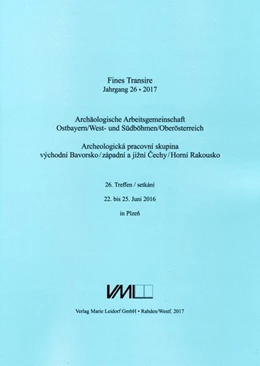 Abbildung von Chvojka / Chytrácek | Fines Transire. Archäologische Arbeitsgemeinschaft Ostbayern/West- und Südböhmen / Oberösterreich | 1. Auflage | 2018 | beck-shop.de