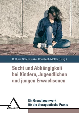 Abbildung von Stachowske / Möller | Sucht und Abha¨ngigkeit bei Kindern, Jugendlichen und jungen Erwachsenen | 1. Auflage | 2018 | beck-shop.de