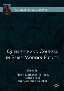 Abbildung von Matheson-Pollock / Paul | Queenship and Counsel in Early Modern Europe | 1. Auflage | 2018 | beck-shop.de