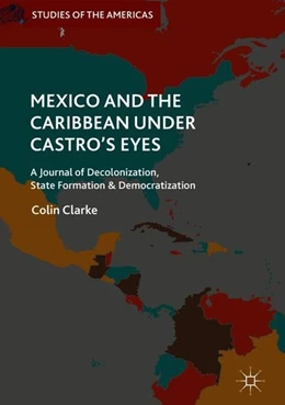 Abbildung von Clarke | Mexico and the Caribbean Under Castro's Eyes | 1. Auflage | 2018 | beck-shop.de