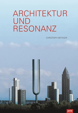 Abbildung von Metzger | Architektur und Resonanz | 1. Auflage | 2018 | beck-shop.de