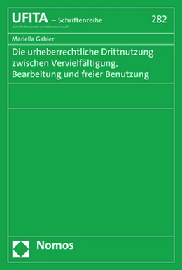 Abbildung von Gabler | Die urheberrechtliche Drittnutzung zwischen Vervielfältigung, Bearbeitung und freier Benutzung | 1. Auflage | 2018 | 282 | beck-shop.de