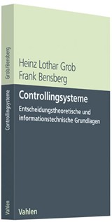 Abbildung von Grob / Bensberg | Controllingsysteme - Entscheidungstheoretische und informationstechnische Grundlagen | 2009 | beck-shop.de