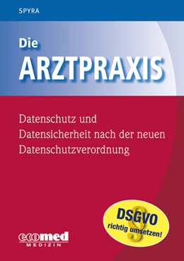 Abbildung von Spyra | Die Arztpraxis - Datenschutz und Datensicherheit nach der neuen Datenschutzgrundverordnung | 1. Auflage | 2019 | beck-shop.de