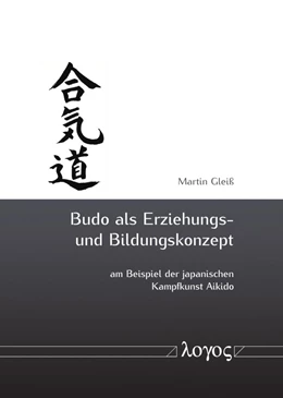 Abbildung von Gleiß | Budo als Erziehungs- und Bildungskonzept am Beispiel der japanischen Kampfkunst Aikido | 1. Auflage | 2018 | beck-shop.de