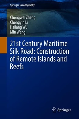 Abbildung von Zheng / Li | 21st Century Maritime Silk Road: Construction of Remote Islands and Reefs | 1. Auflage | 2018 | beck-shop.de