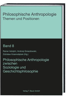 Abbildung von Adolphi / Gniazdowski | Philosophische Anthropologie zwischen Soziologie und Geschichtsphilosophie | 1. Auflage | 2018 | beck-shop.de
