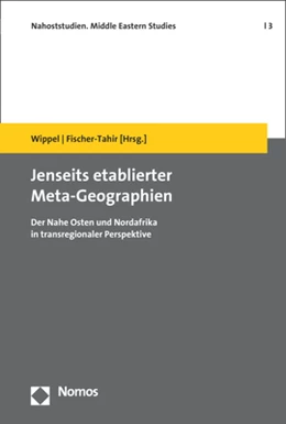 Abbildung von Wippel / Fischer-Tahir | Jenseits etablierter Meta-Geographien | 1. Auflage | 2018 | 3 | beck-shop.de