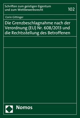 Abbildung von Gittinger | Die Grenzbeschlagnahme nach der Verordnung (EU) Nr. 608/2013 und die Rechtsstellung des Betroffenen | 1. Auflage | 2018 | 102 | beck-shop.de