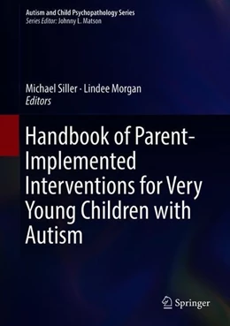 Abbildung von Siller / Morgan | Handbook of Parent-Implemented Interventions for Very Young Children with Autism | 1. Auflage | 2018 | beck-shop.de