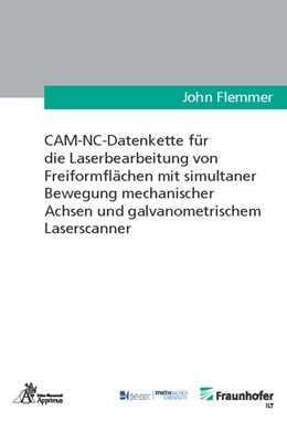 Abbildung von Flemmer | CAM-NC-Datenkette für die Laserbearbeitung von Freiformflächen mit simultaner Bewegung mechanischer Achsen und galvanometrischem Laserscanner | 1. Auflage | 2018 | beck-shop.de