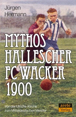 Abbildung von Hermann | Mythos Hallescher FC Wacker 1900 | 1. Auflage | 2019 | beck-shop.de