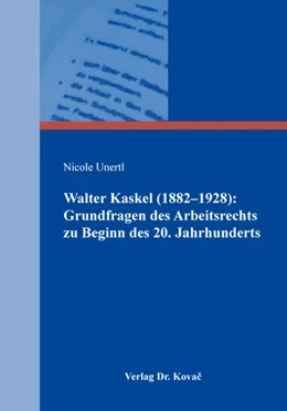 Abbildung von Unertl | Walter Kaskel (1882–1928): Grundfragen des Arbeitsrechts zu Beginn des 20. Jahrhunderts | 1. Auflage | 2018 | 82 | beck-shop.de