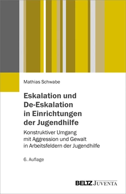 Abbildung von Schwabe | Eskalation und De-Eskalation in Einrichtungen der Jugendhilfe | 6. Auflage | 2019 | beck-shop.de