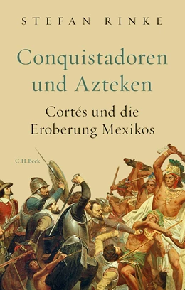 Abbildung von Rinke, Stefan | Conquistadoren und Azteken | 2. Auflage | 2022 | beck-shop.de