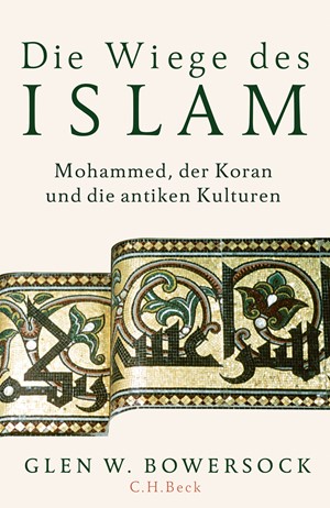 Cover: Glen W. Bowersock, Die Wiege des Islam