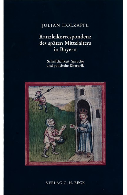 Cover: Julian Holzapfl, Kanzleikorrespondenz des späten Mittelalters in Bayern