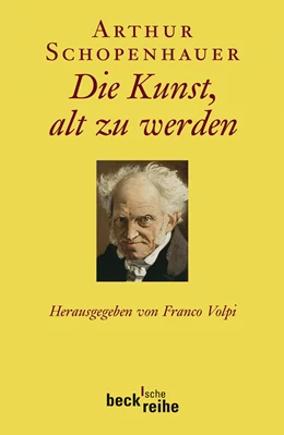 Abbildung von Schopenhauer, Arthur / Volpi, Franco | Die Kunst, alt zu werden | 1. Auflage | 2009 | 1902 | beck-shop.de