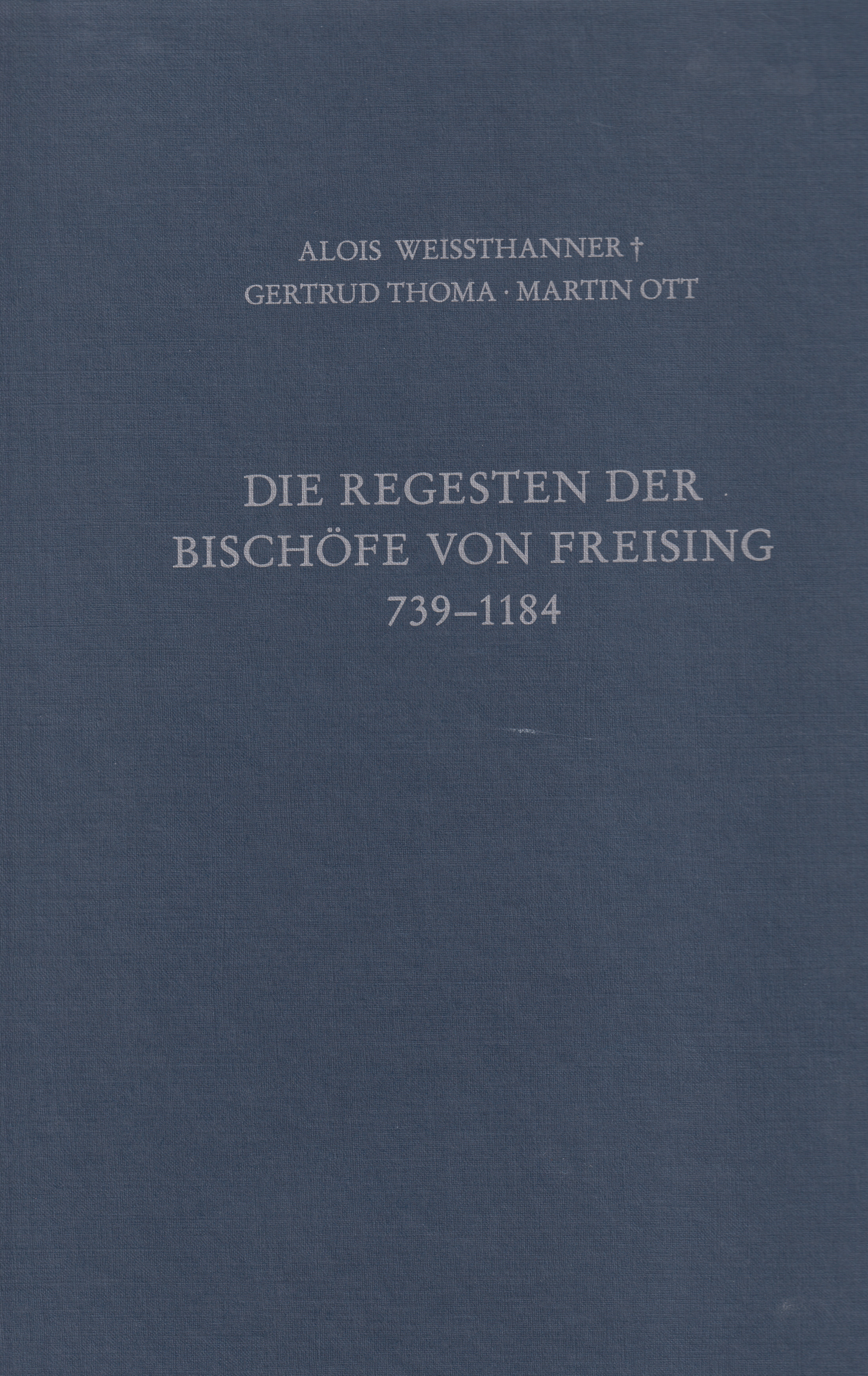 Cover: Thoma, Gertrud / Ott, Martin, Die Regesten der Bischöfe von Freising Band I: 739 - 1184