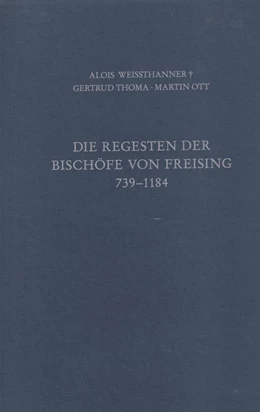 Abbildung von Thoma, Gertrud / Ott, Martin | Die Regesten der Bischöfe von Freising Band I: 739 - 1184 | 1. Auflage | 2009 | beck-shop.de