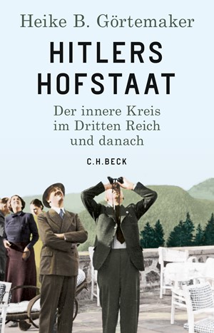 Cover: Heike B. Görtemaker, Hitlers Hofstaat