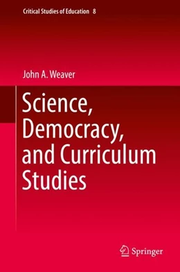 Abbildung von Weaver | Science, Democracy, and Curriculum Studies | 1. Auflage | 2018 | beck-shop.de