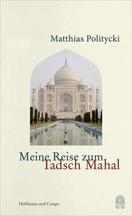 Abbildung von Politycki | Meine Reise zum Tadsch Mahal | 1. Auflage | 2018 | beck-shop.de