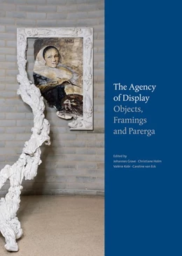 Abbildung von Grave / Holm | The Agency of Display - Objects, Framings and Parerga | 1. Auflage | 2018 | beck-shop.de