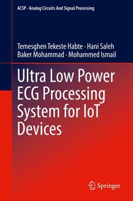 Abbildung von Tekeste Habte / Saleh | Ultra Low Power ECG Processing System for IoT Devices | 1. Auflage | 2018 | beck-shop.de