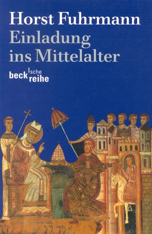 Cover: Horst Fuhrmann, Einladung ins Mittelalter