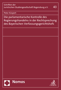 Abbildung von Küspert | Die parlamentarische Kontrolle des Regierungshandelns in der Rechtsprechung des Bayerischen Verfassungsgerichtshofs | 1. Auflage | 2018 | beck-shop.de