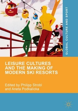 Abbildung von Strobl / Podkalicka | Leisure Cultures and the Making of Modern Ski Resorts | 1. Auflage | 2018 | beck-shop.de