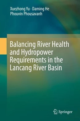 Abbildung von Yu / He | Balancing River Health and Hydropower Requirements in the Lancang River Basin | 1. Auflage | 2018 | beck-shop.de