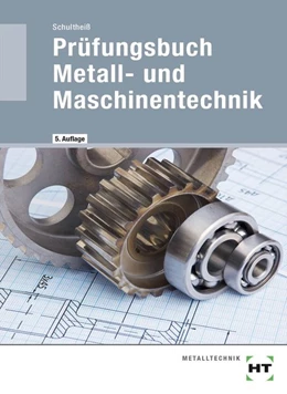 Abbildung von Schultheiß | Prüfungsbuch Metall- und Maschinentechnik | 5. Auflage | 2018 | beck-shop.de