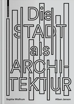 Abbildung von Wolfrum / Janson | Die Stadt als Architektur | 1. Auflage | 2019 | beck-shop.de