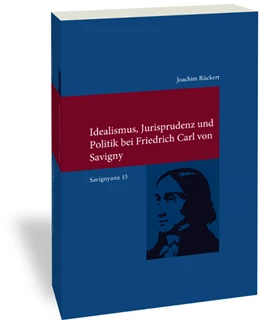 Abbildung von Rückert | Idealismus, Jurisprudenz und Politik bei Friedrich Carl von Savigny | 2. Auflage | 2022 | 315 | beck-shop.de