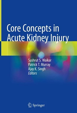 Abbildung von Waikar / Murray | Core Concepts in Acute Kidney Injury | 1. Auflage | 2018 | beck-shop.de