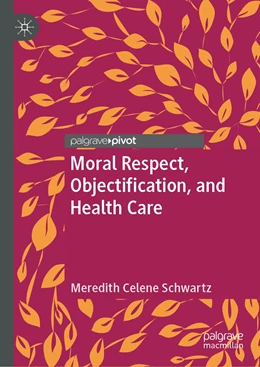 Abbildung von Schwartz | Moral Respect, Objectification, and Health Care | 1. Auflage | 2019 | beck-shop.de