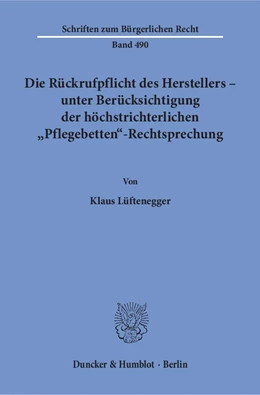 Abbildung von Lüftenegger | Die Rückrufpflicht des Herstellers – unter Berücksichtigung der höchstrichterlichen »Pflegebetten«-Rechtsprechung | 1. Auflage | 2018 | 490 | beck-shop.de