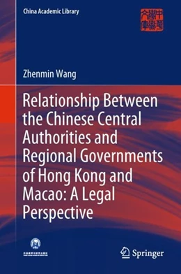 Abbildung von Wang | Relationship Between the Chinese Central Authorities and Regional Governments of Hong Kong and Macao: A Legal Perspective | 1. Auflage | 2018 | beck-shop.de