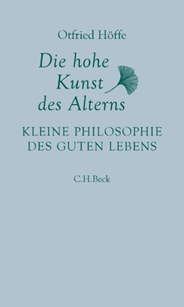 Abbildung von Höffe, Otfried | Die hohe Kunst des Alterns | 5. Auflage | 2024 | beck-shop.de