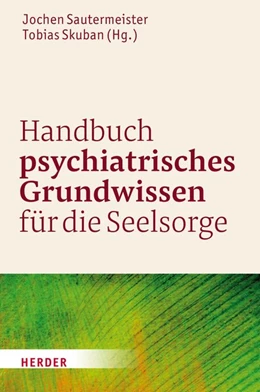 Abbildung von Sautermeister / Skuban | Handbuch psychiatrisches Grundwissen für die Seelsorge | 1. Auflage | 2018 | beck-shop.de