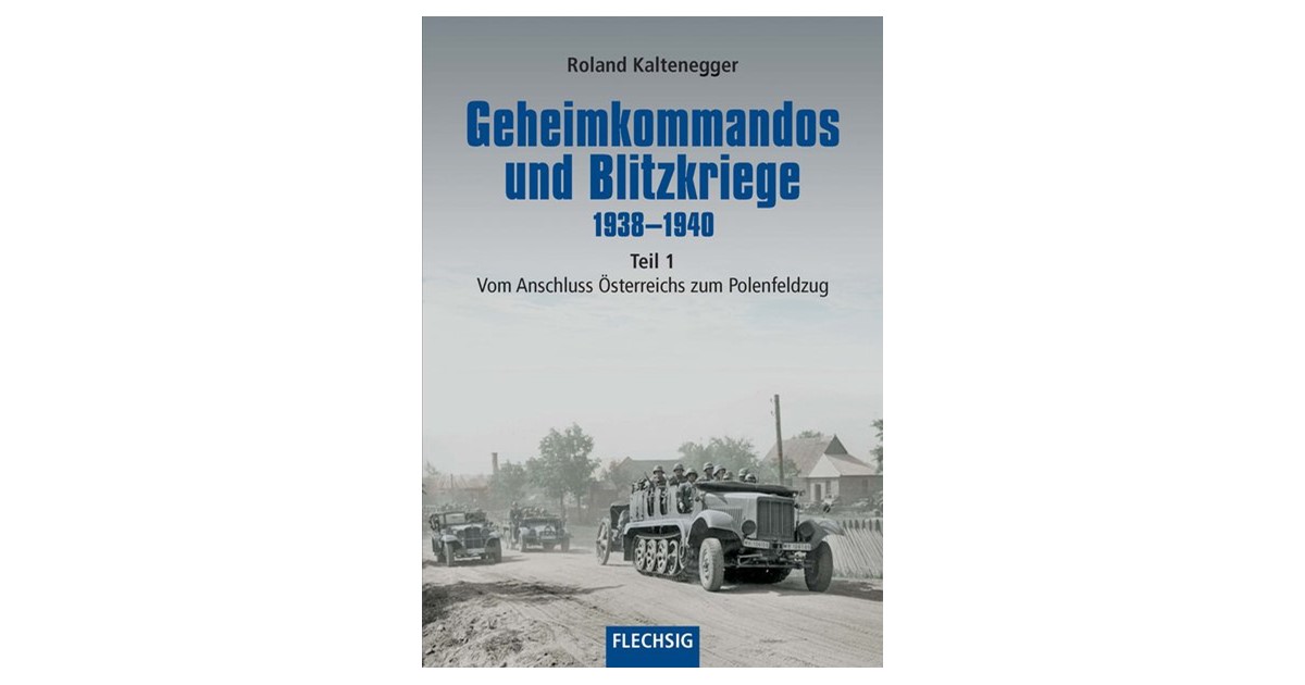 Kaltenegger Geheimkommandos und Blitzkriege Teil 1+2 1938-40 WW2/Buch/Weltkrieg 