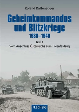Abbildung von Kaltenegger | Geheimkommandos und Blitzkriege 1938-1940 Teil 1 | 1. Auflage | 2018 | beck-shop.de
