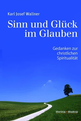 Abbildung von Wallner | Sinn und Glück im Glauben | 1. Auflage | 2018 | beck-shop.de