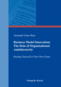 Abbildung von Wenz | Business Model Innovation: The Role of Organisational Ambidexterity | 1. Auflage | 2018 | 208 | beck-shop.de