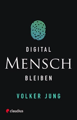Abbildung von Jung | Digital Mensch bleiben | 1. Auflage | 2018 | beck-shop.de
