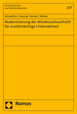 Abbildung von Schweitzer / Haucap | Modernisierung der Missbrauchsaufsicht für marktmächtige Unternehmen | 1. Auflage | 2018 | 297 | beck-shop.de